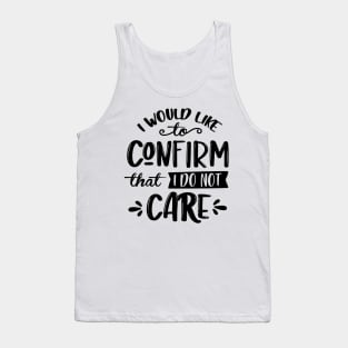 I Would Like To Confirm That I Do Not Care Tank Top